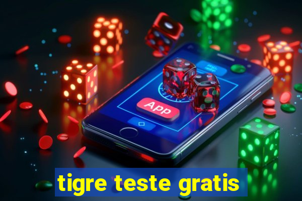 tigre teste gratis